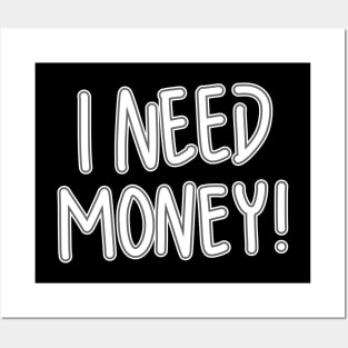 I Need Money! Posters and Art